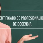 El Certificado de Docencia: componente esencial en el ámbito de la formación profesional