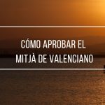 Recursos y técnicas para aprobar el mitjà de valenciano