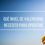 Qué nivel de valenciano necesito para opositar