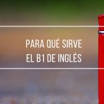 Para qué sirve el nivel b1 de inglés